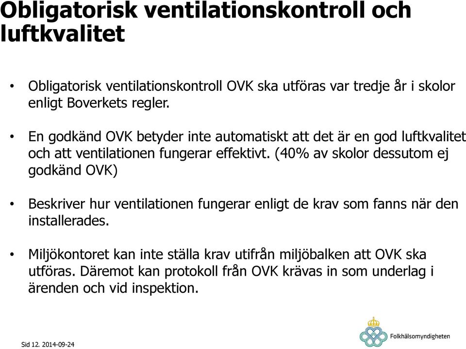 (40% av skolor dessutom ej godkänd OVK) Beskriver hur ventilationen fungerar enligt de krav som fanns när den installerades.