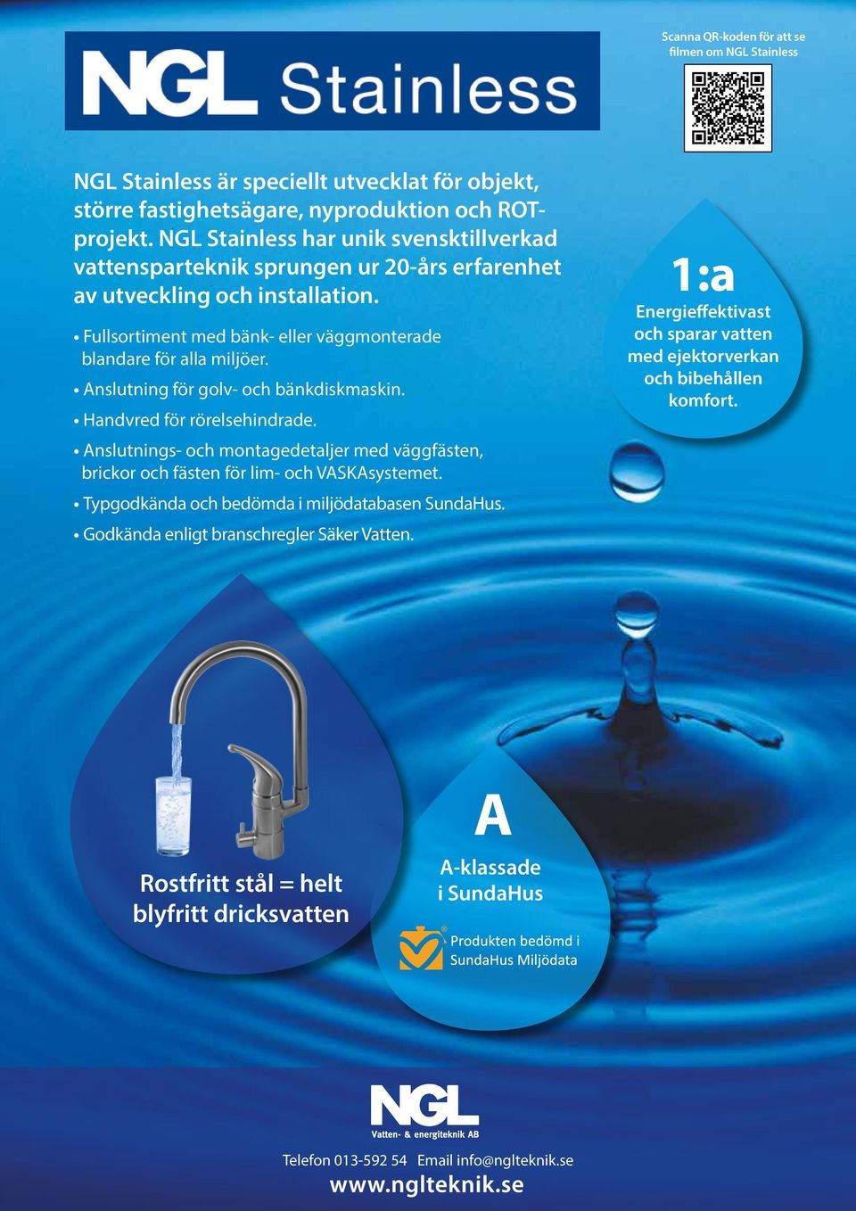 NGL Stainless har unik svensktillverkad vattensparteknik sprungen ur 20-års erfarenhet av utveckling och installation. Fullsortiment med bänk- eller väggmonterade blandare för alla miljöer.