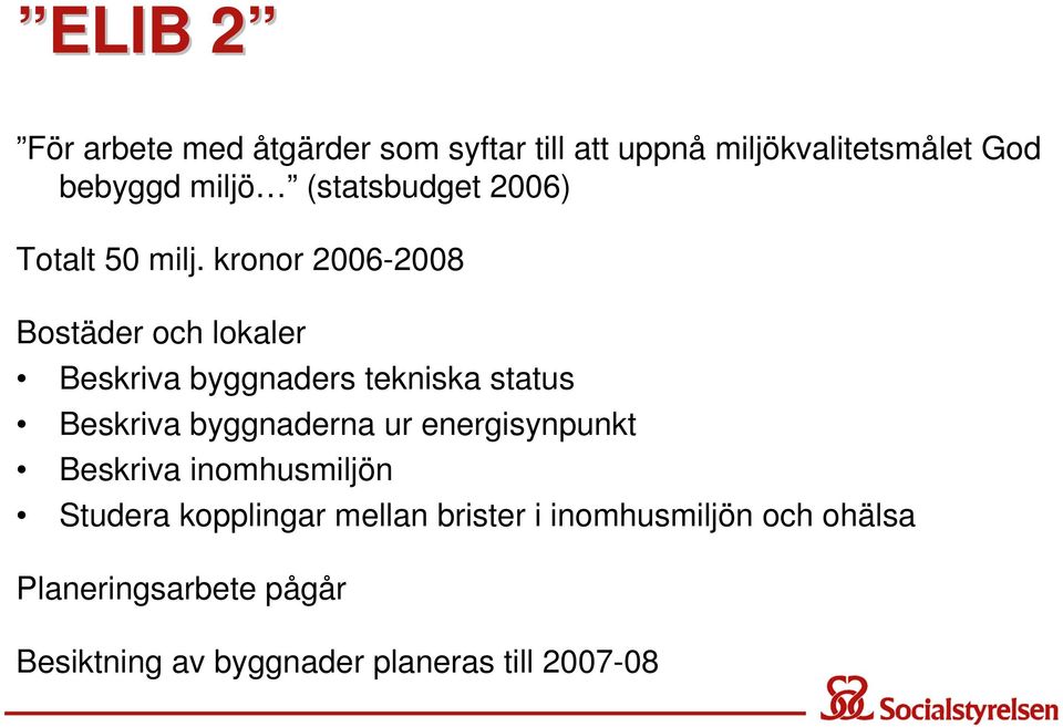 kronor 2006-2008 Bostäder och lokaler Beskriva byggnaders tekniska status Beskriva byggnaderna ur